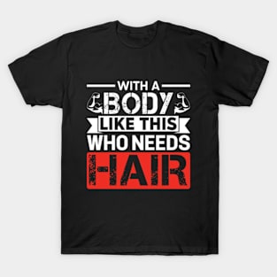 With A Body Like This Who Needs Hair Distressed Gym T-Shirt